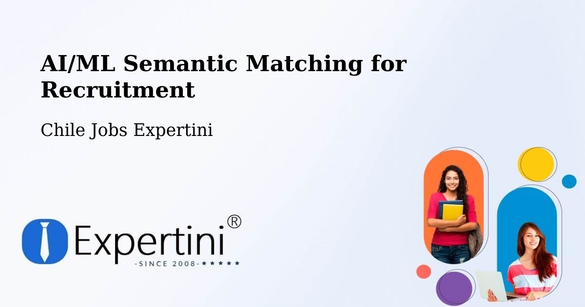 AI/ML Semantic Matching for Recruitment - Chile Jobs Expertini